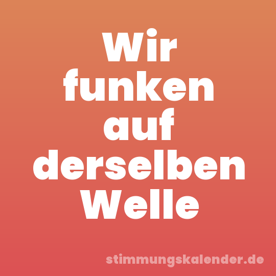 Wir funken auf derselben Welle