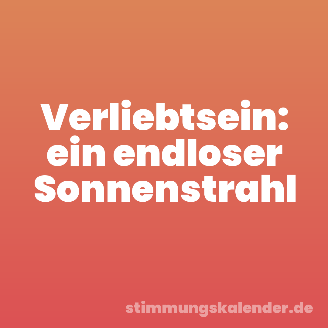 Verliebtsein: ein endloser Sonnenstrahl