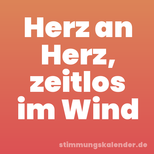 Herz an Herz, zeitlos im Wind