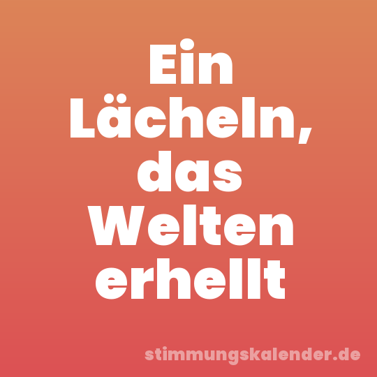 Ein Lächeln, das Welten erhellt