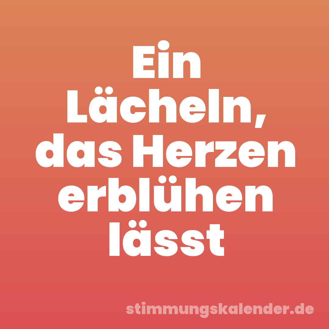 Ein Lächeln, das Herzen erblühen lässt