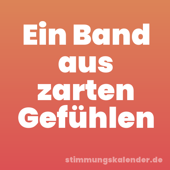 Ein Band aus zarten Gefühlen