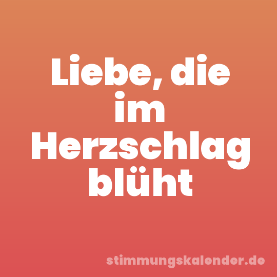 Liebe, die im Herzschlag blüht