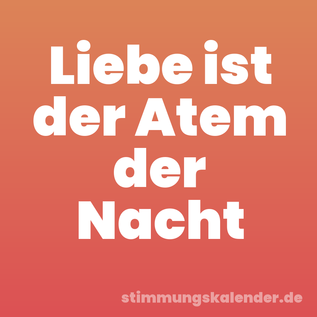 Liebe ist der Atem der Nacht