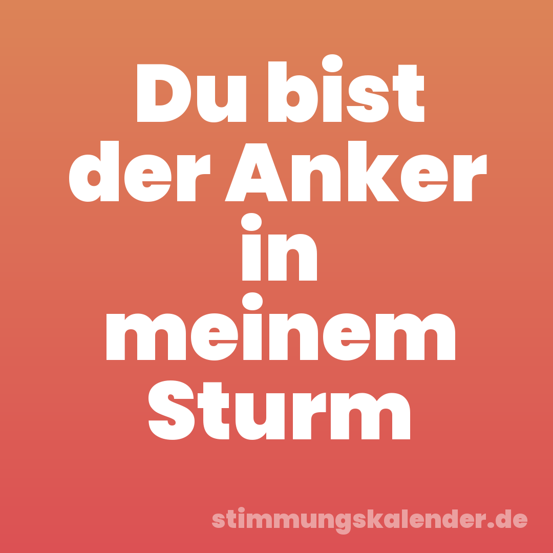 Du bist der Anker in meinem Sturm