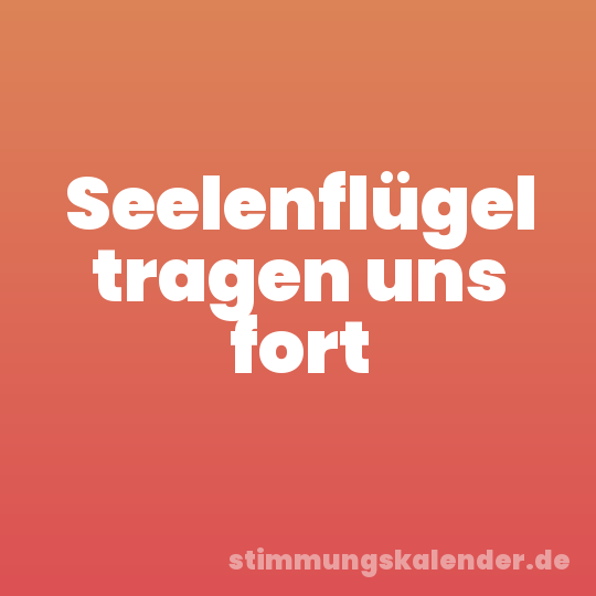 Seelenflügel tragen uns fort