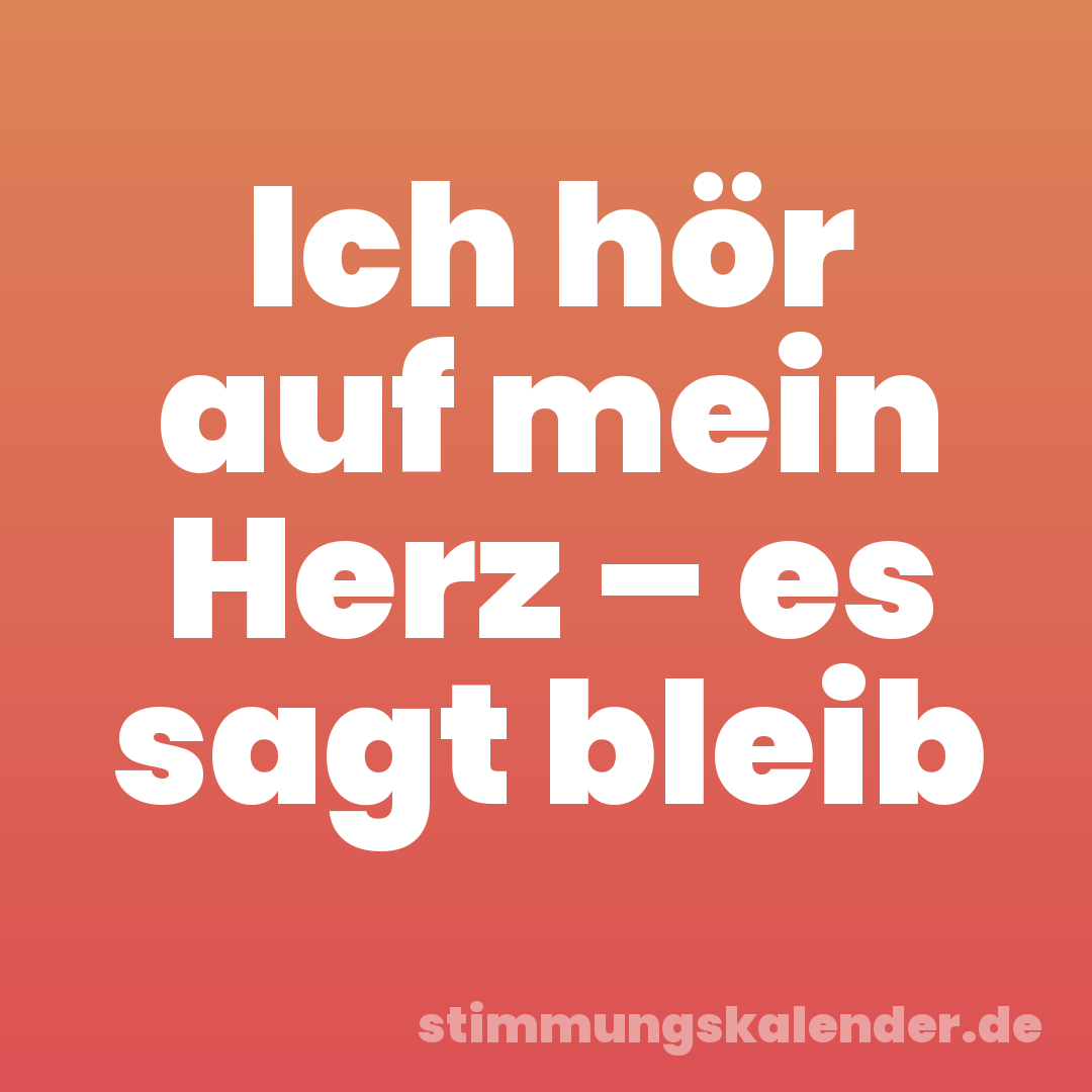 Ich hör auf mein Herz – es sagt bleib