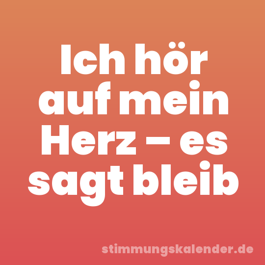 Ich hör auf mein Herz – es sagt bleib
