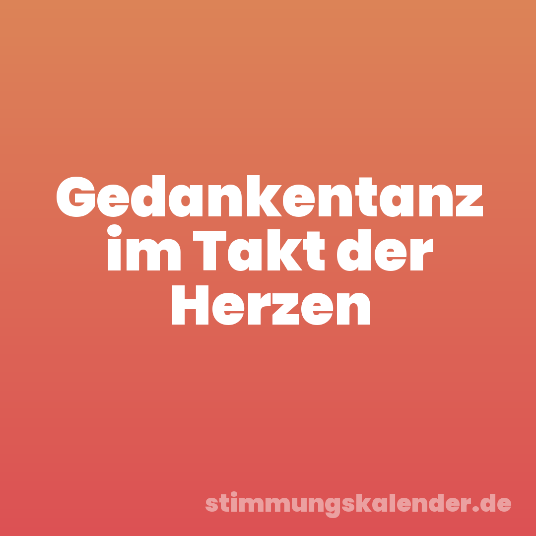 Gedankentanz im Takt der Herzen
