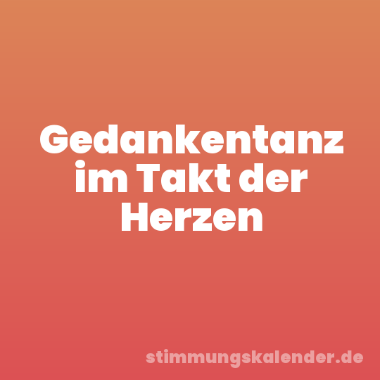 Gedankentanz im Takt der Herzen