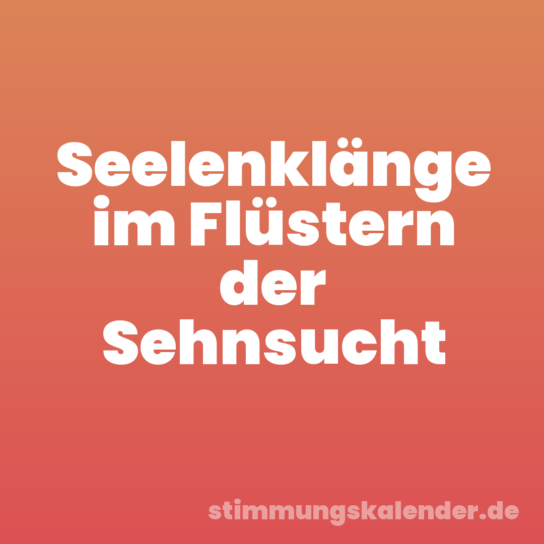 Seelenklänge im Flüstern der Sehnsucht