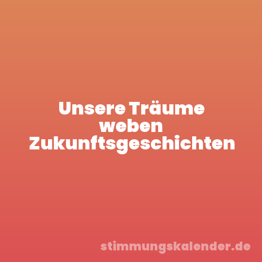 Unsere Träume weben Zukunftsgeschichten