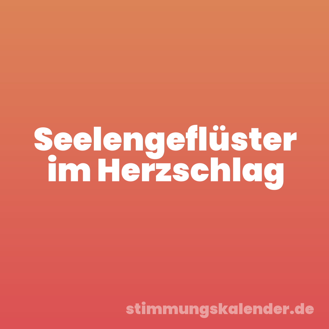 Seelengeflüster im Herzschlag