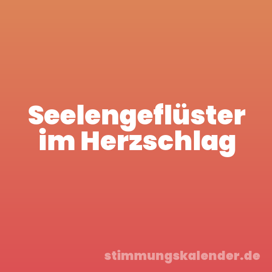 Seelengeflüster im Herzschlag