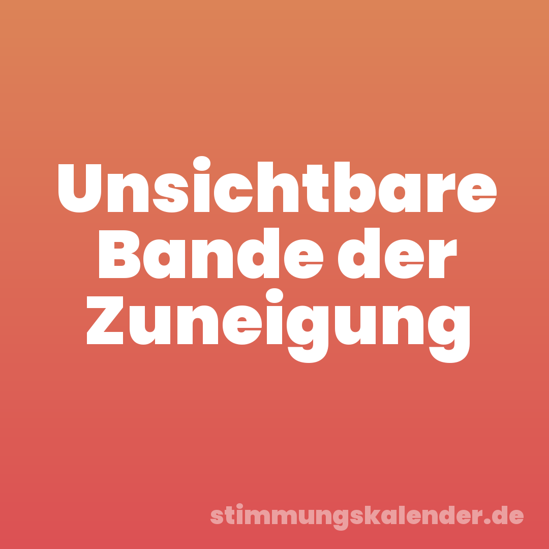 Unsichtbare Bande der Zuneigung