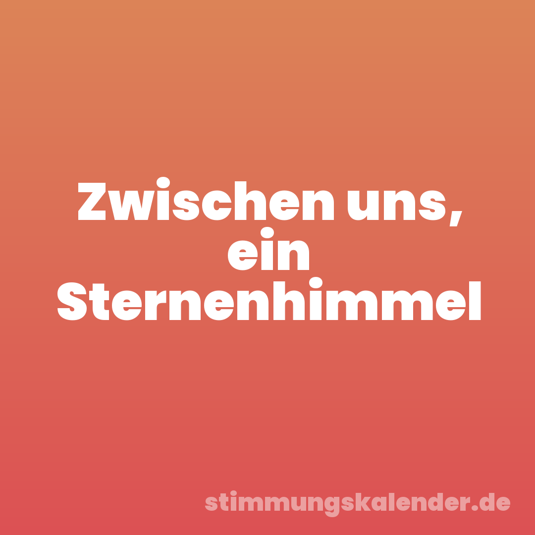 Zwischen uns, ein Sternenhimmel