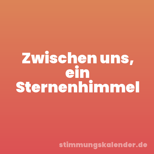 Zwischen uns, ein Sternenhimmel
