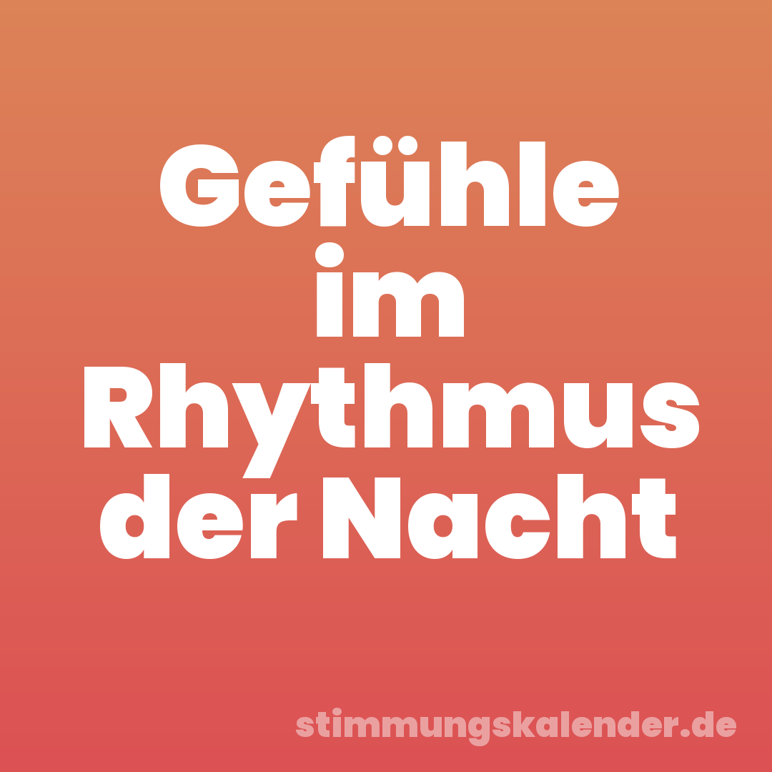 Gefühle im Rhythmus der Nacht