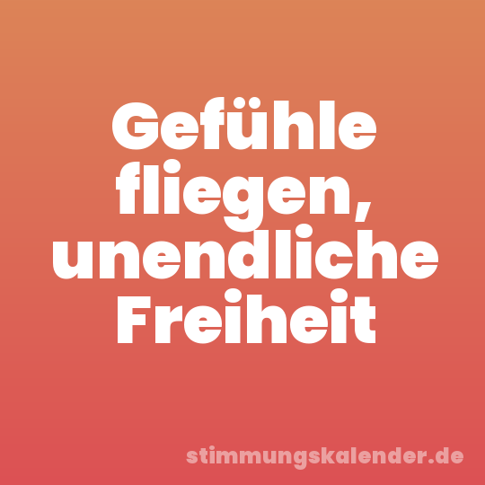 Gefühle fliegen, unendliche Freiheit