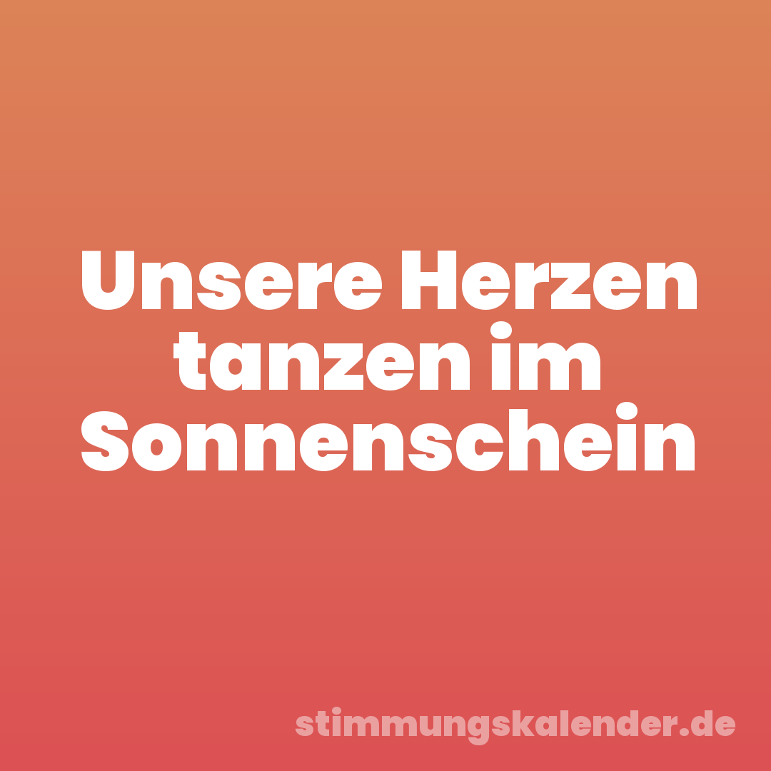 Unsere Herzen tanzen im Sonnenschein