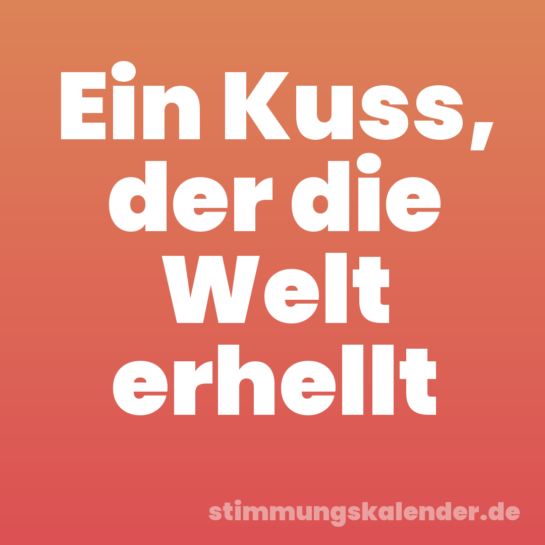 Ein Kuss, der die Welt erhellt