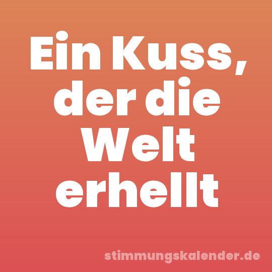 Ein Kuss, der die Welt erhellt