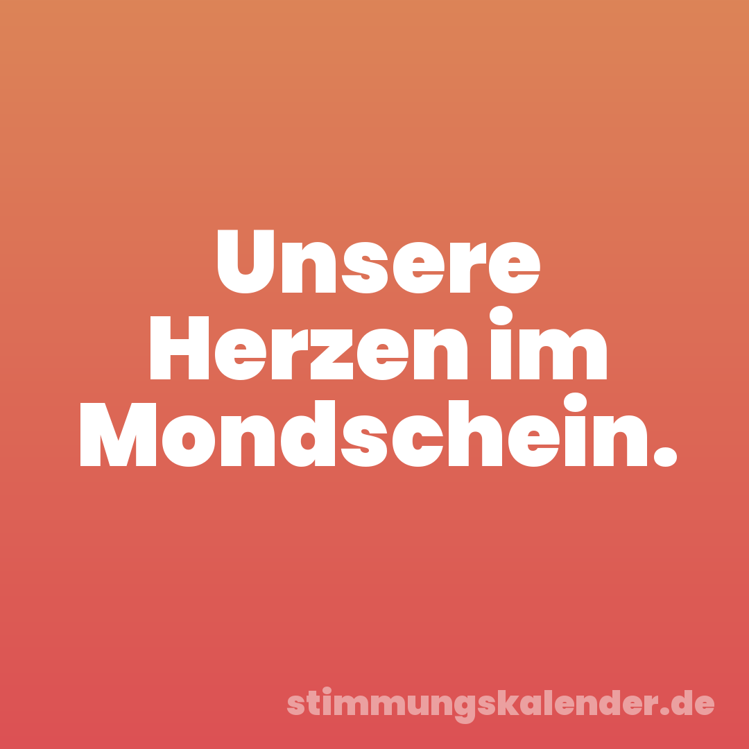 Unsere Herzen im Mondschein.