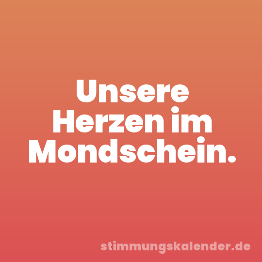 Unsere Herzen im Mondschein.