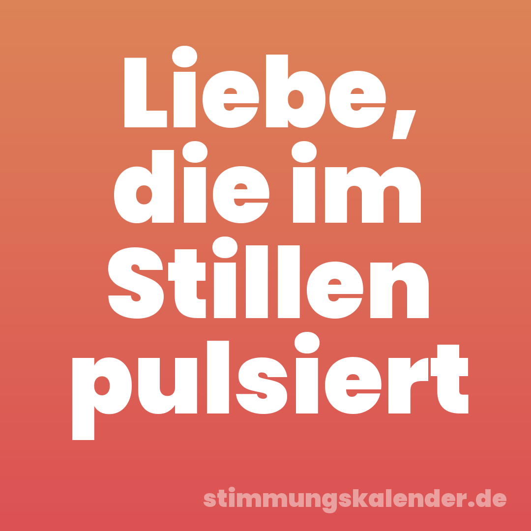 Liebe, die im Stillen pulsiert
