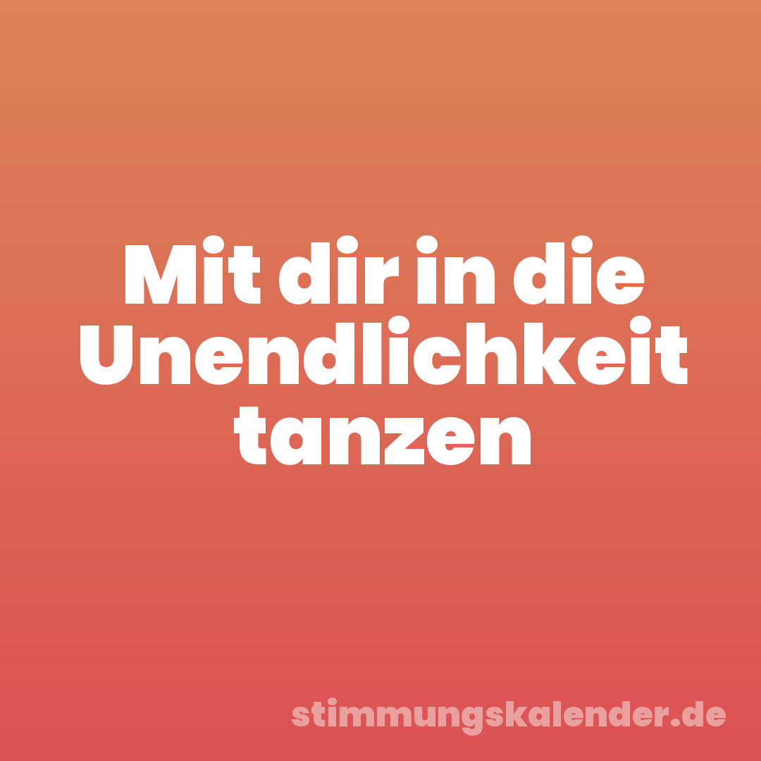 Mit dir in die Unendlichkeit tanzen