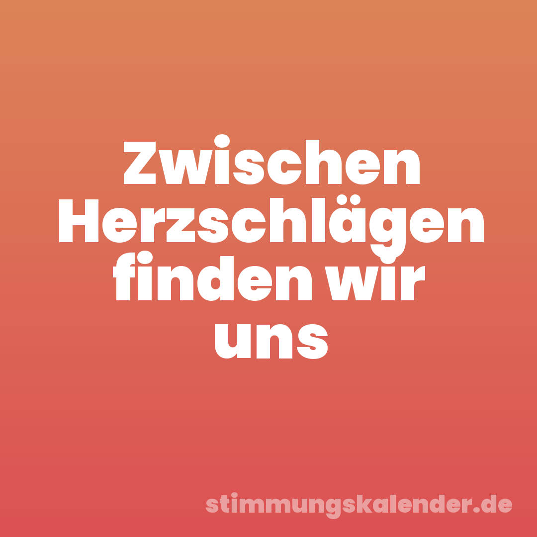 Zwischen Herzschlägen finden wir uns