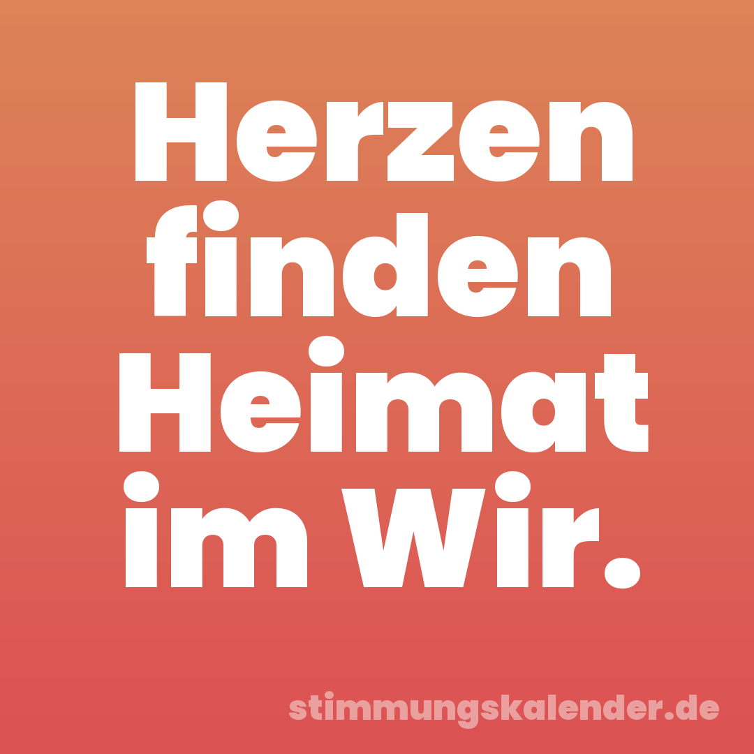 Herzen finden Heimat im Wir.