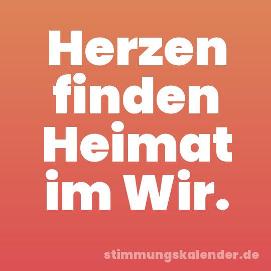 Herzen finden Heimat im Wir.