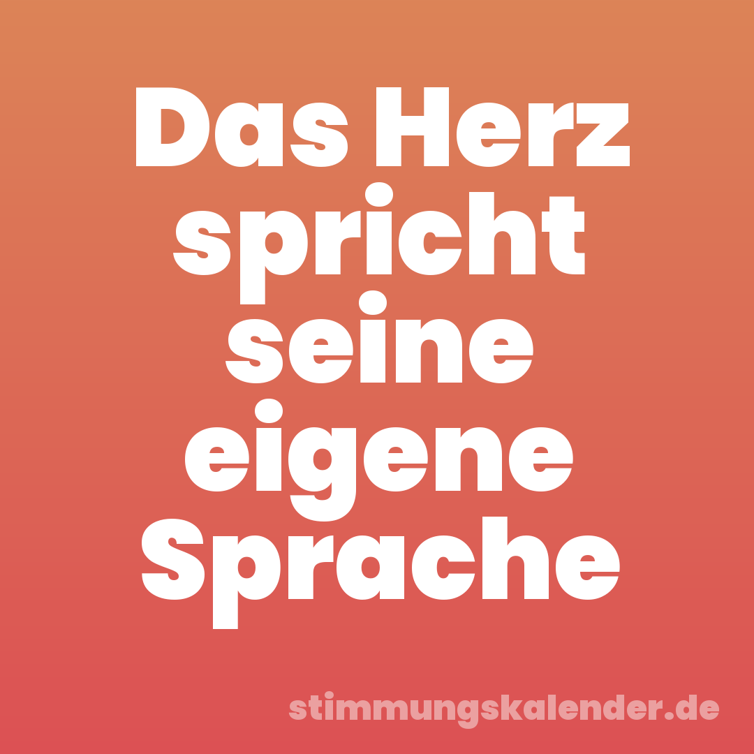 Das Herz spricht seine eigene Sprache