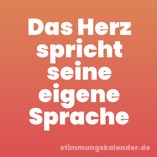 Das Herz spricht seine eigene Sprache