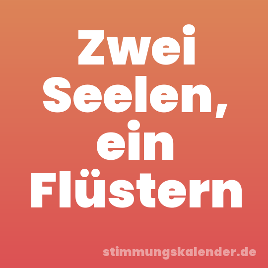 Zwei Seelen, ein Flüstern