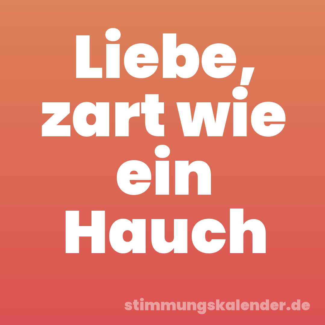 Liebe, zart wie ein Hauch