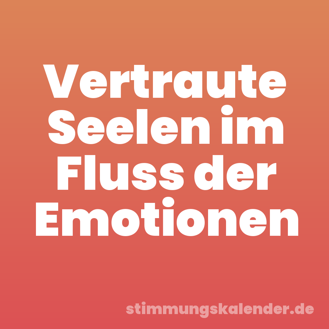 Vertraute Seelen im Fluss der Emotionen