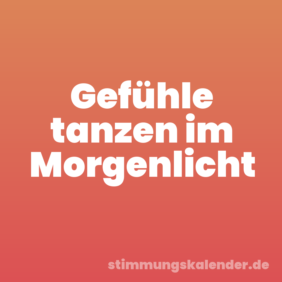 Gefühle tanzen im Morgenlicht