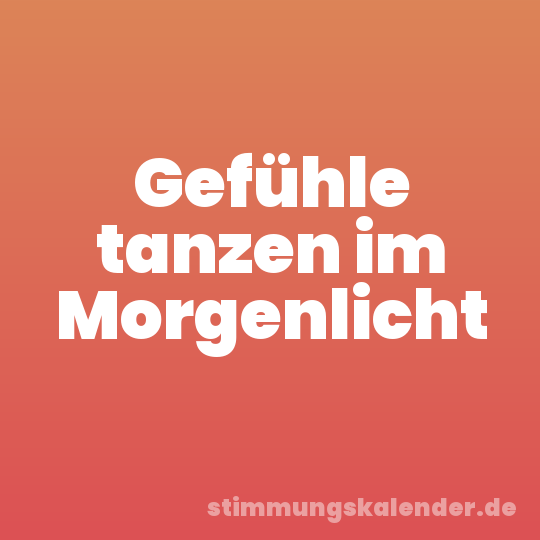 Gefühle tanzen im Morgenlicht