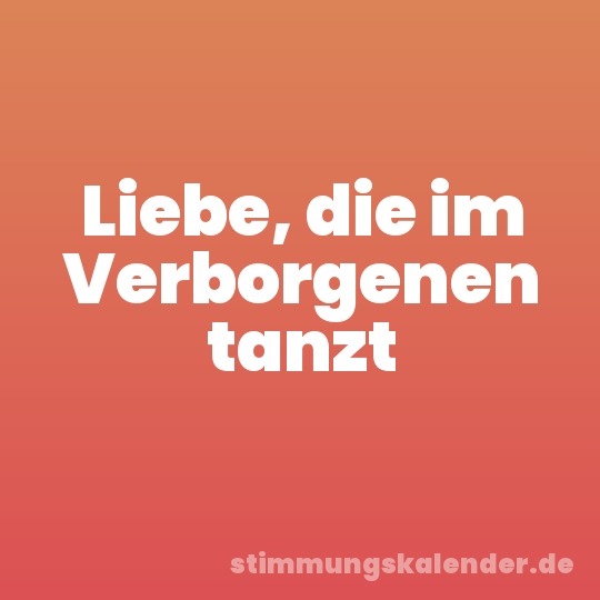 Liebe, die im Verborgenen tanzt