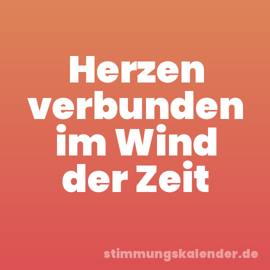 Herzen verbunden im Wind der Zeit