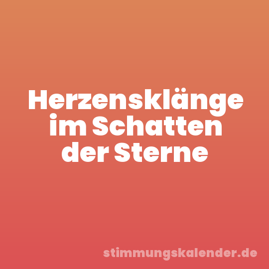 Herzensklänge im Schatten der Sterne