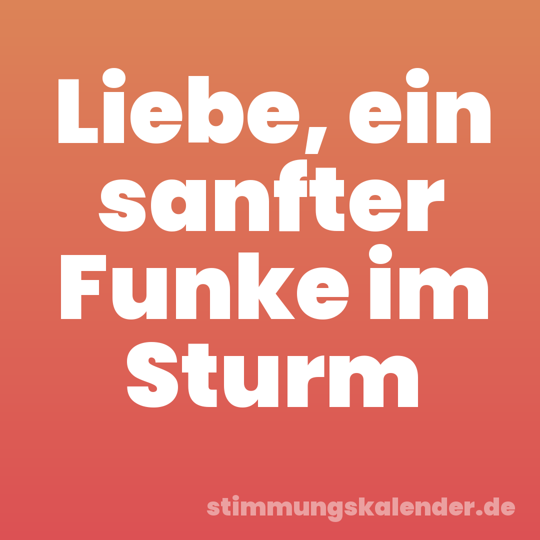 Liebe, ein sanfter Funke im Sturm