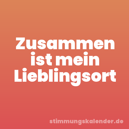 Zusammen ist mein Lieblingsort