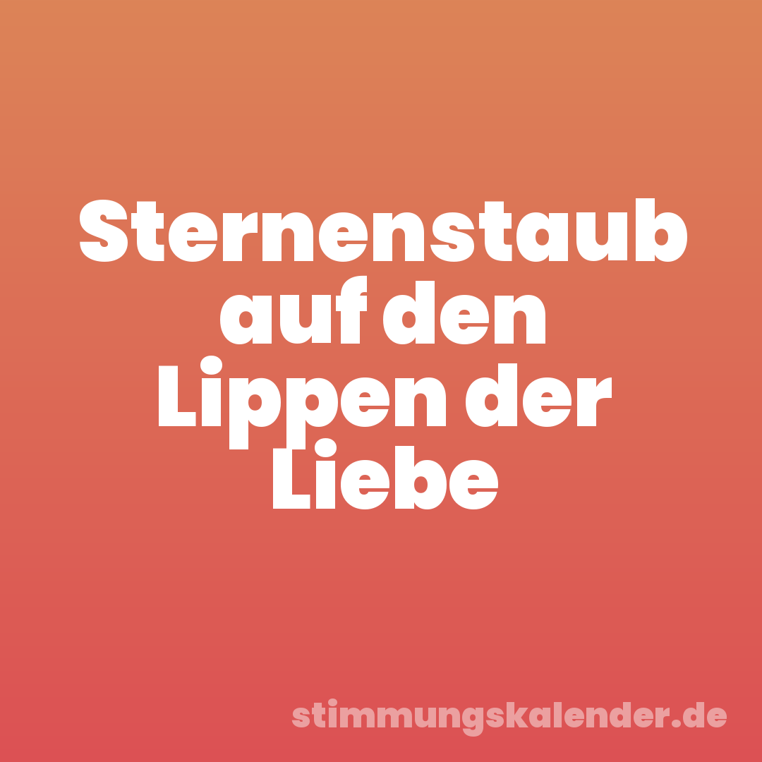 Sternenstaub auf den Lippen der Liebe
