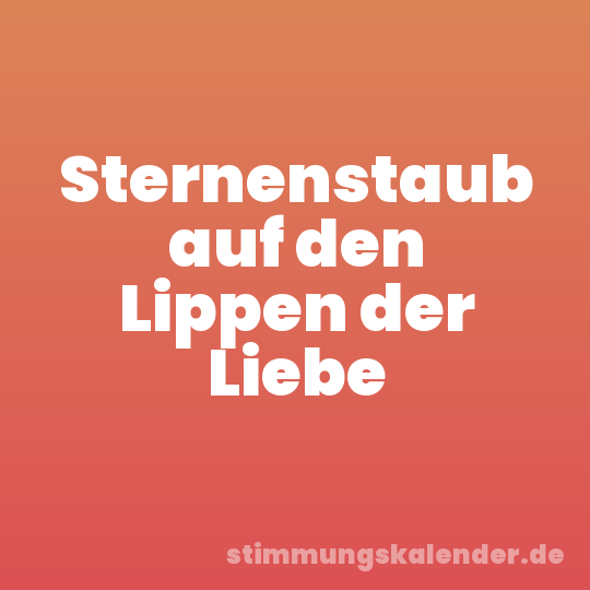 Sternenstaub auf den Lippen der Liebe