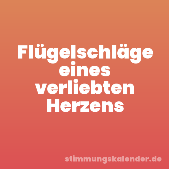 Flügelschläge eines verliebten Herzens