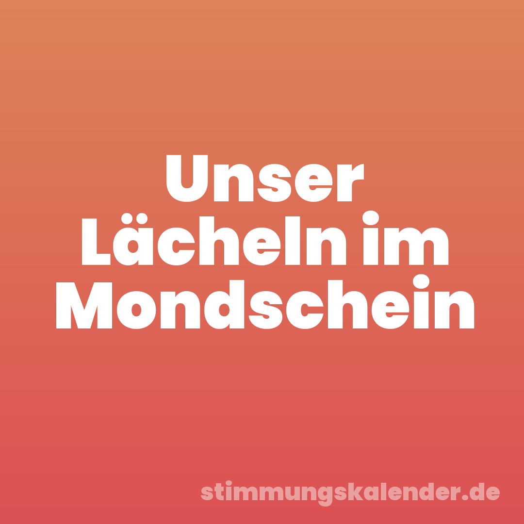 Unser Lächeln im Mondschein