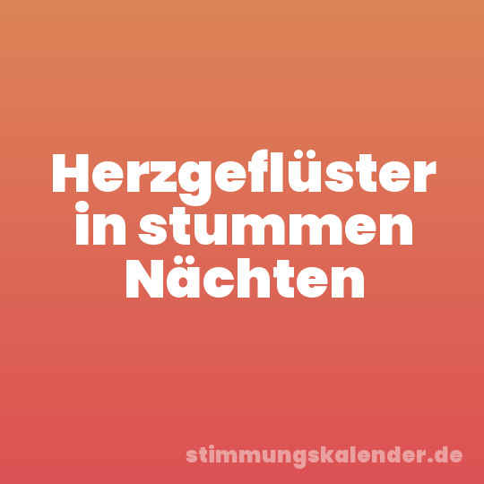 Herzgeflüster in stummen Nächten